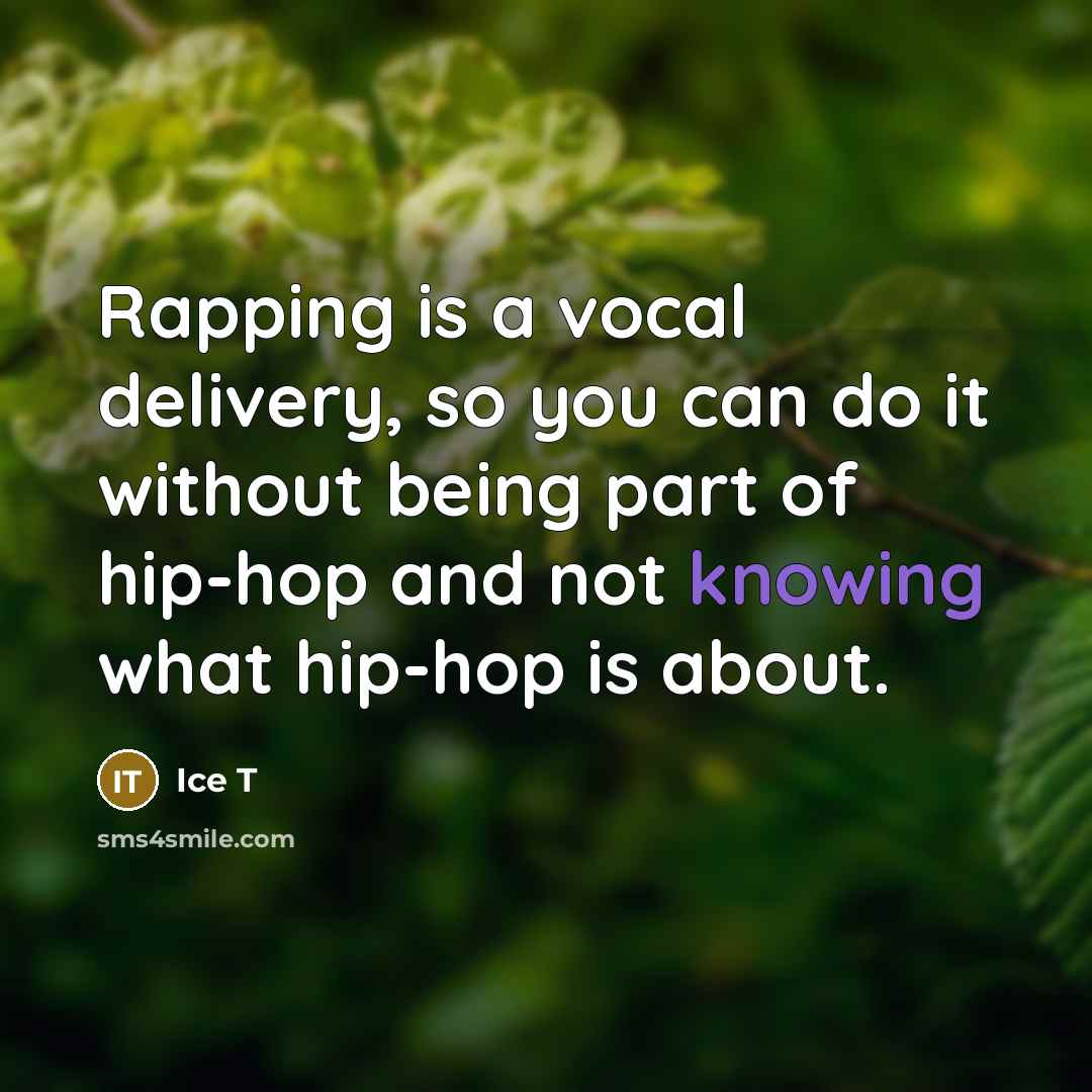 “Rapping is a vocal delivery, so you can do it…” quote by Ice T