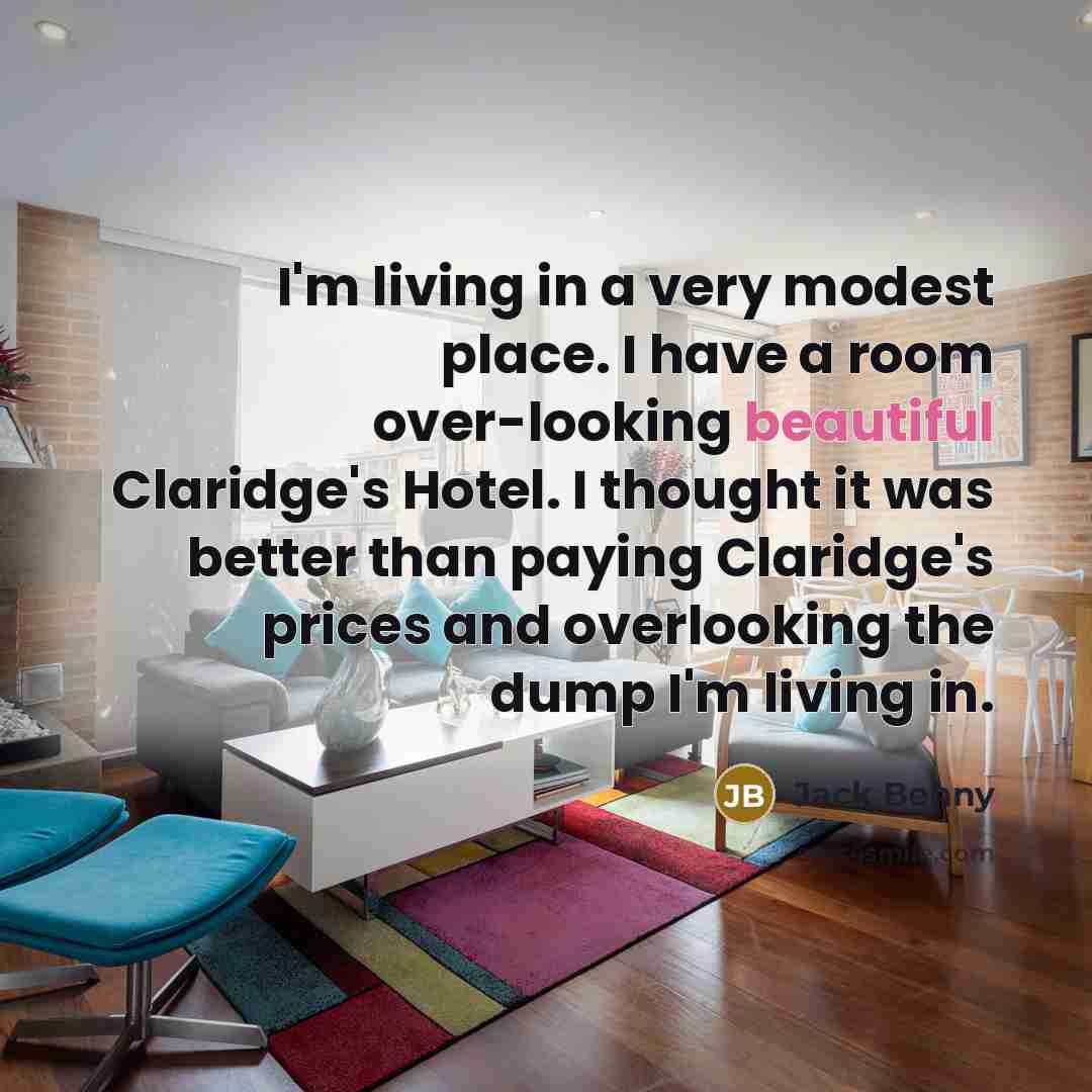 “I'm living in a very modest place. I have a…” quote by Jack Benny