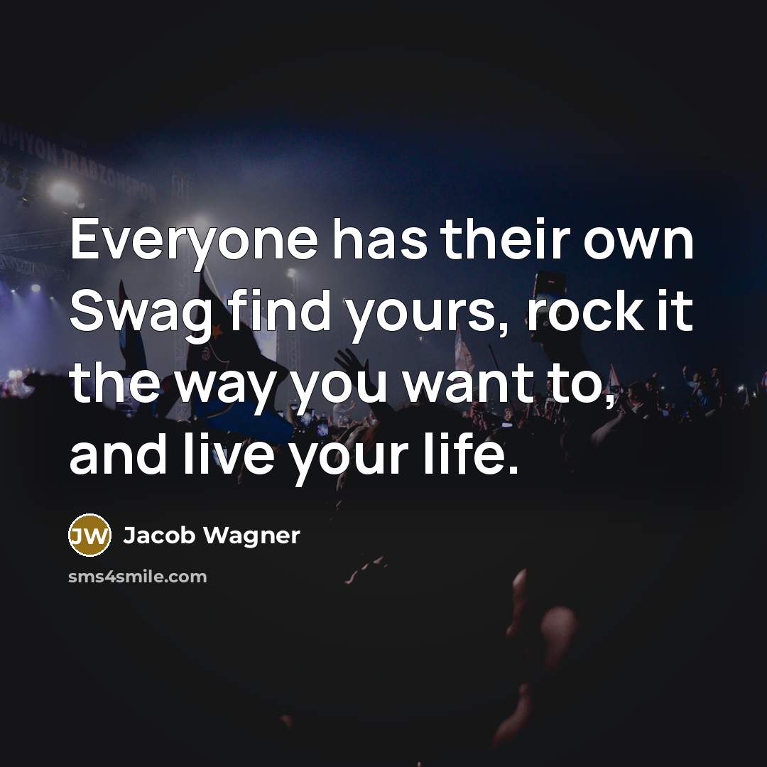 “Everyone has their own Swag find yours, rock it the…” quote by Jacob Wagner