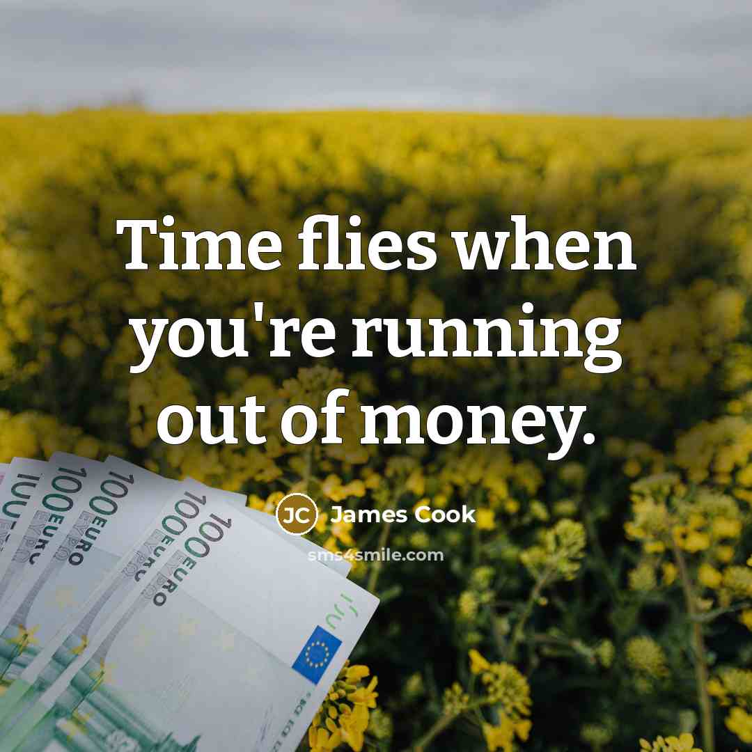 “Time flies when you're running out of money.…” quote by James Cook
