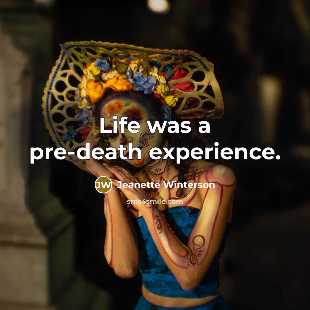 “Life was a pre-death experience.…” quote by Jeanette Winterson