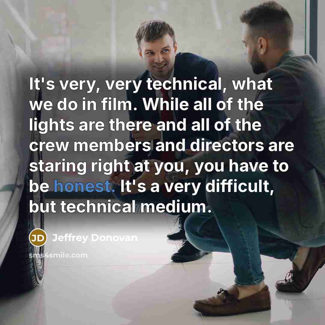 “It's very, very technical, what we do in film. While…” quote by Jeffrey Donovan