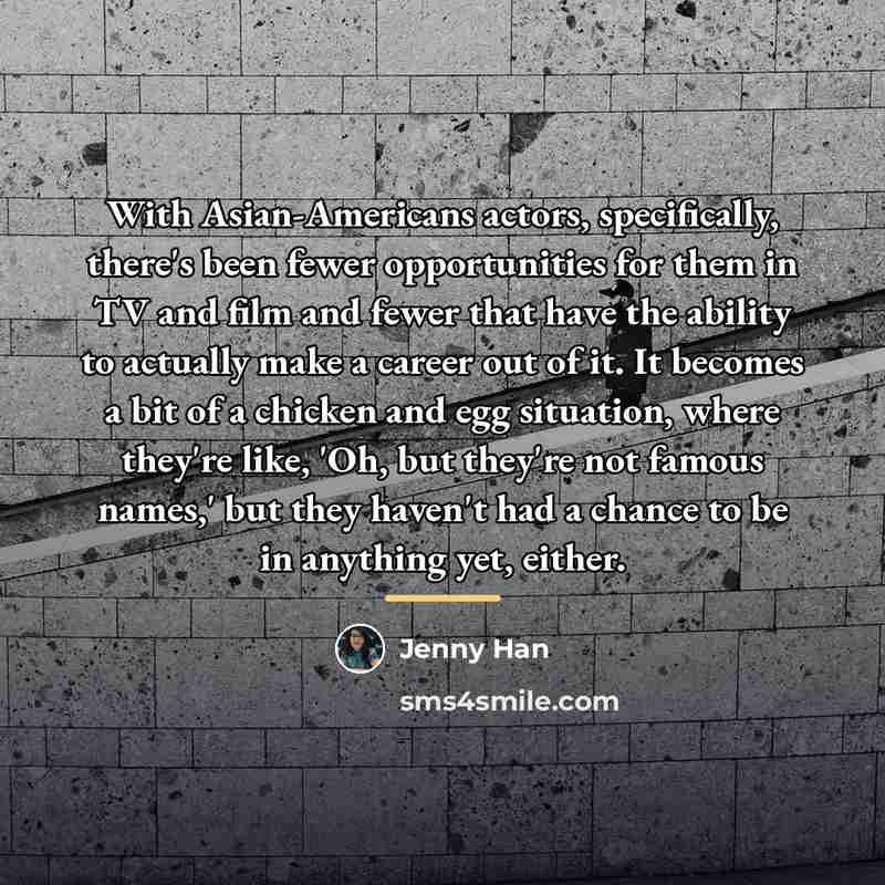 “With Asian-Americans actors, specifically, there's been fewer opportunities for them…” quote by Jenny Han