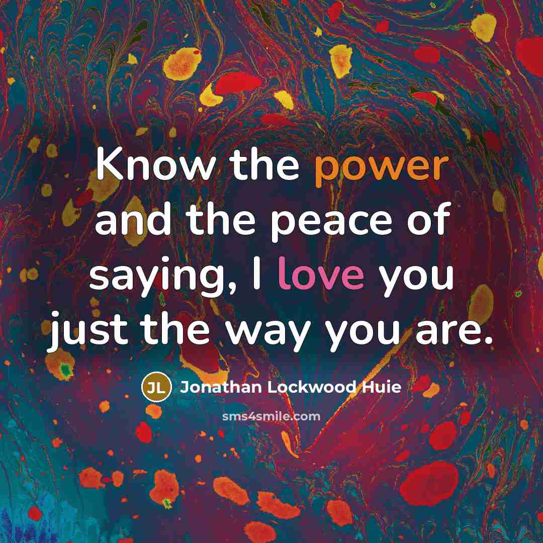 “Know the power and the peace of saying, I love…” quote by Jonathan Lockwood Huie