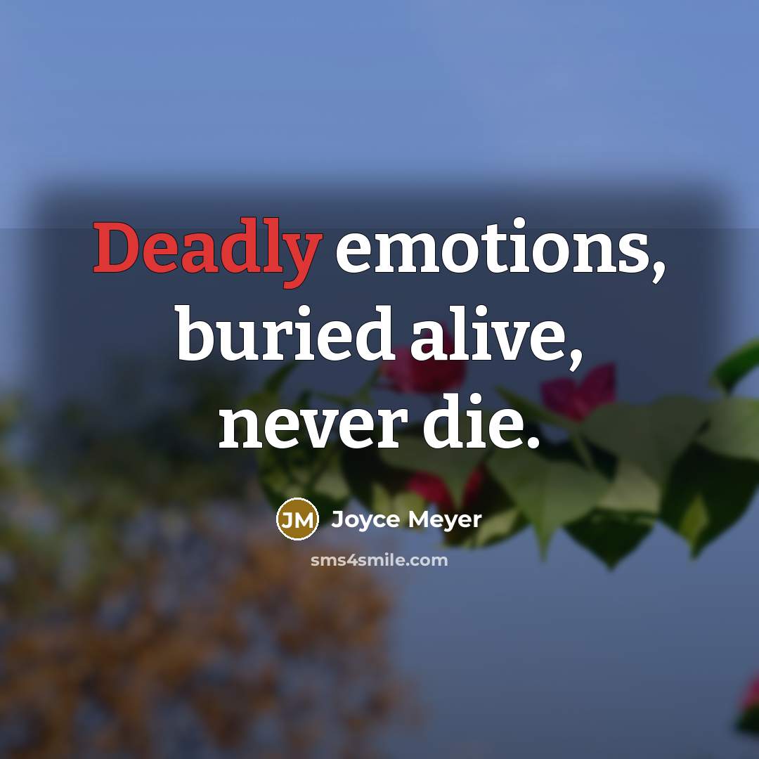 “Deadly emotions, buried alive, never die.…” quote by Joyce Meyer