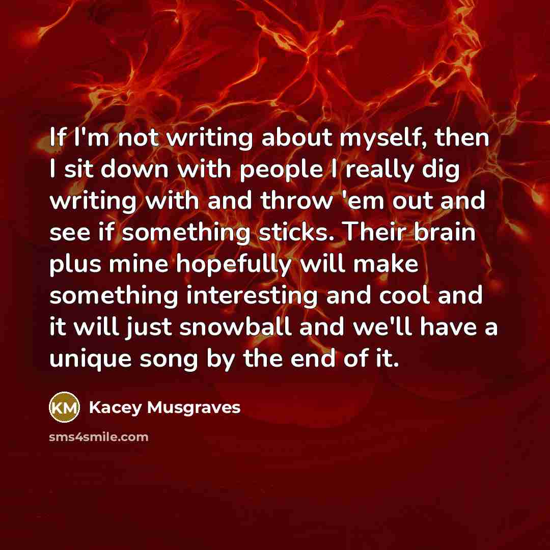 “If I'm not writing about myself, then I sit down…” quote by Kacey Musgraves