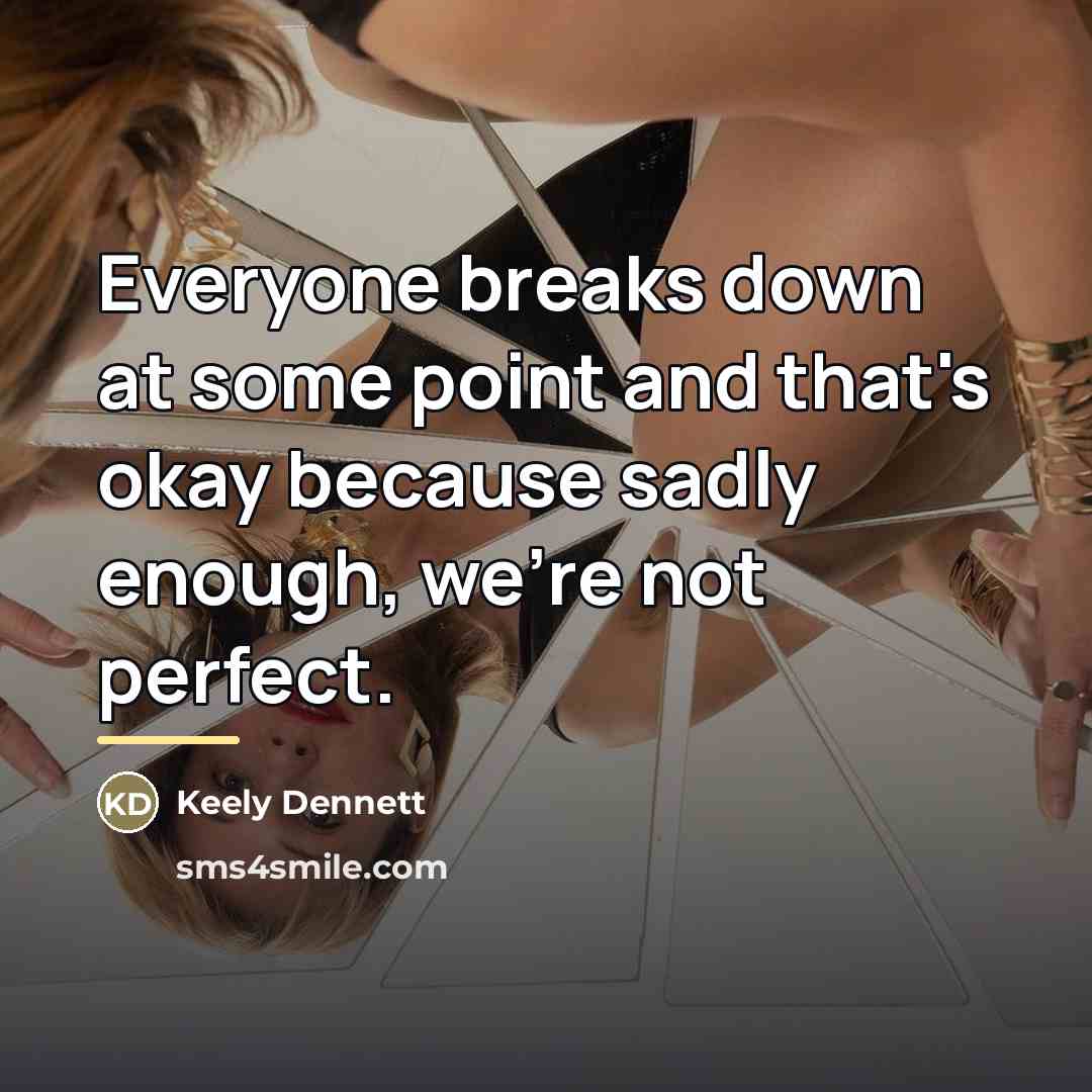 “Everyone breaks down at some point and that's okay because…” quote by Keely Dennett