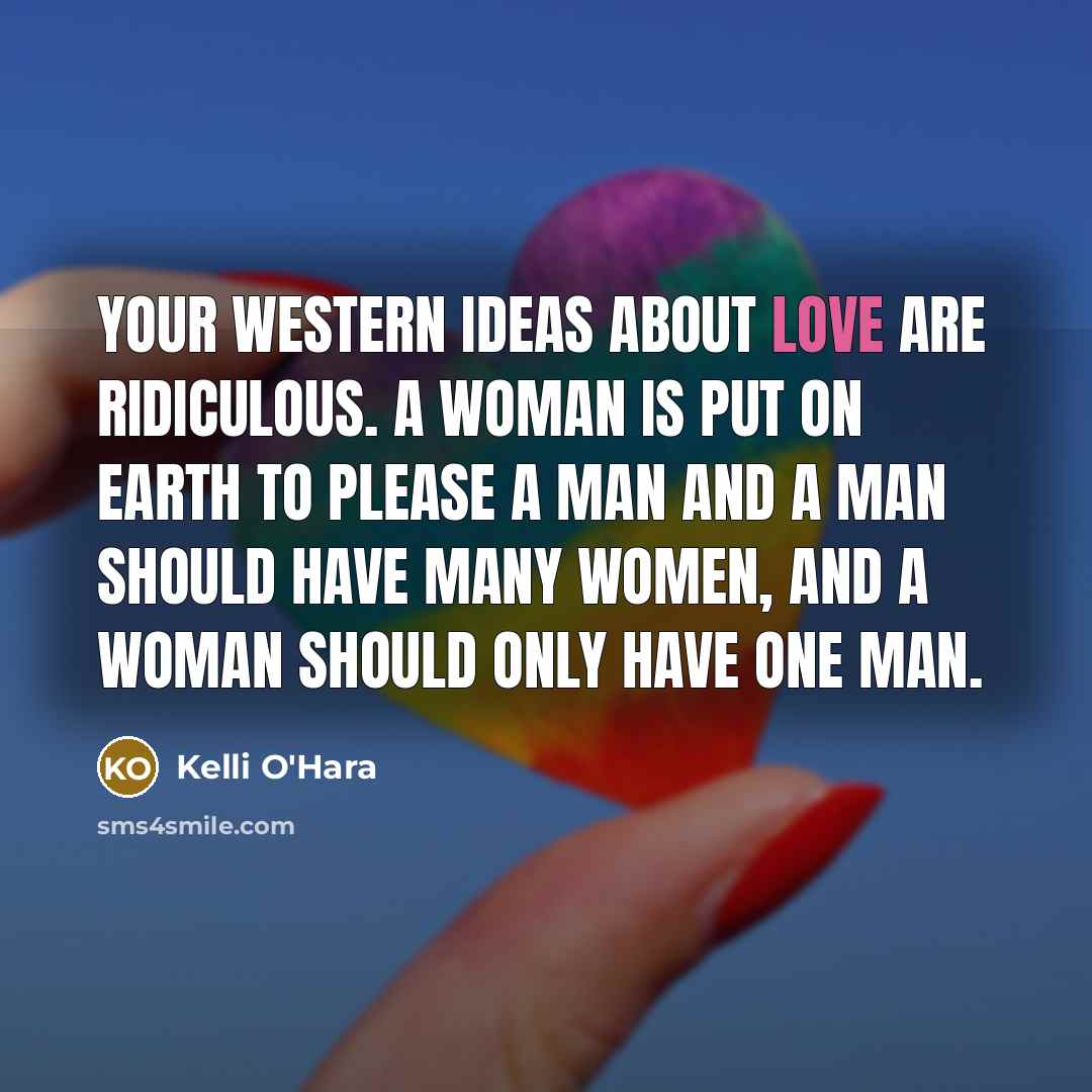 “Your Western ideas about love are ridiculous. A woman is…” quote by Kelli O'Hara