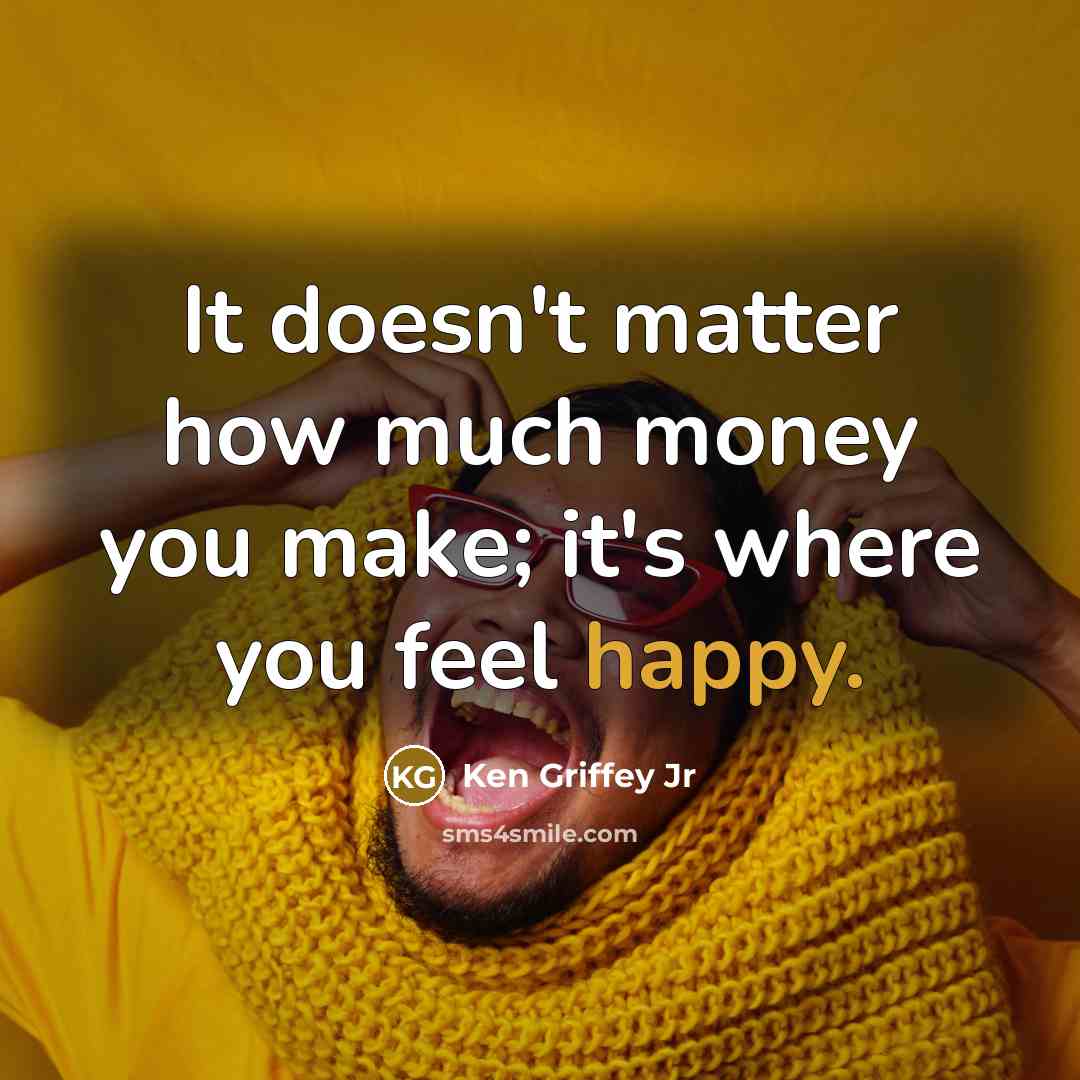 “It doesn't matter how much money you make; it's where…” quote by Ken Griffey Jr