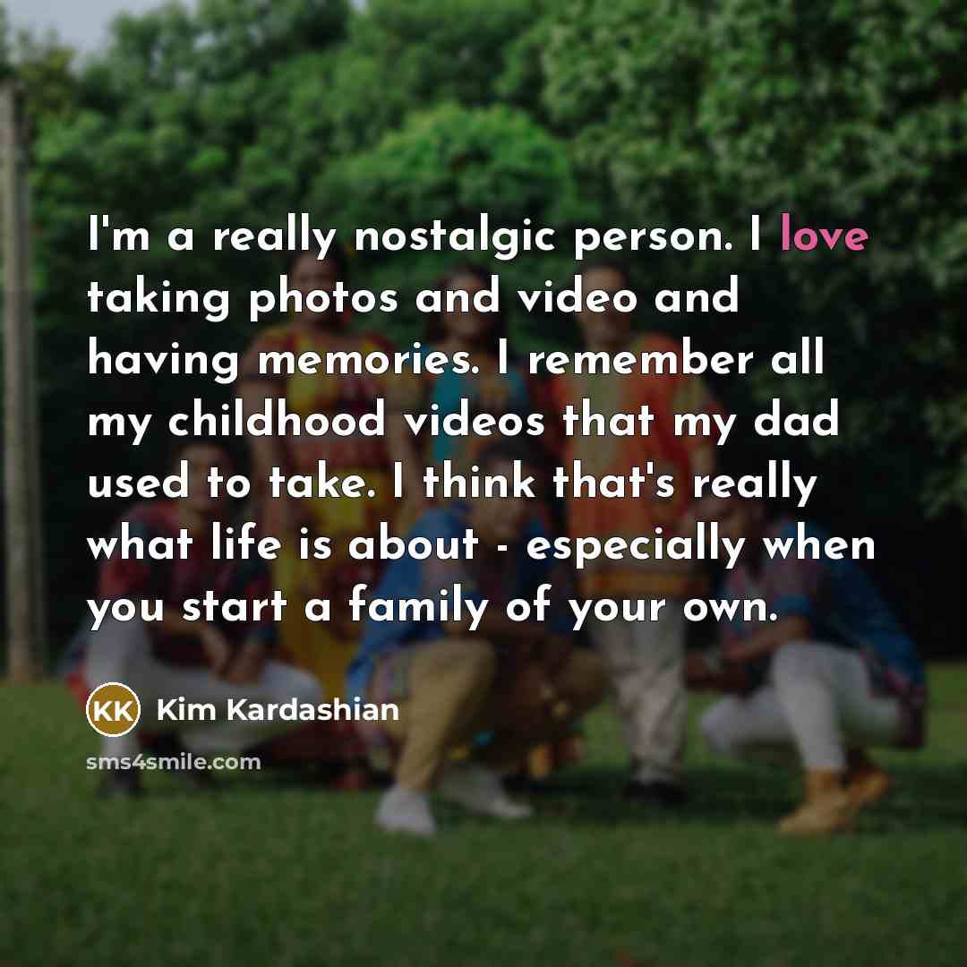 “I'm a really nostalgic person. I love taking photos and…” quote by Kim Kardashian