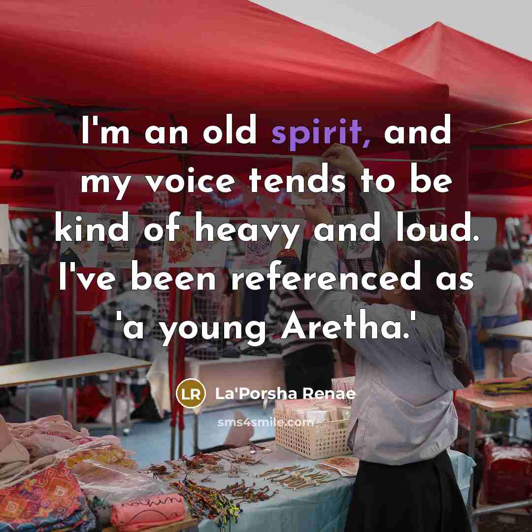 “I'm an old spirit, and my voice tends to be…” quote by La'Porsha Renae