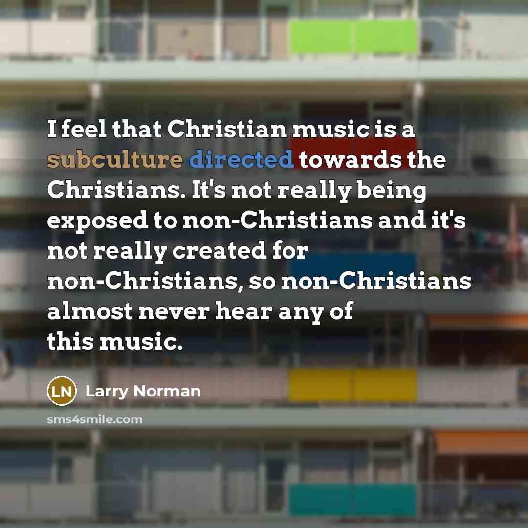 “I feel that Christian music is a subculture directed towards…” quote by Larry Norman