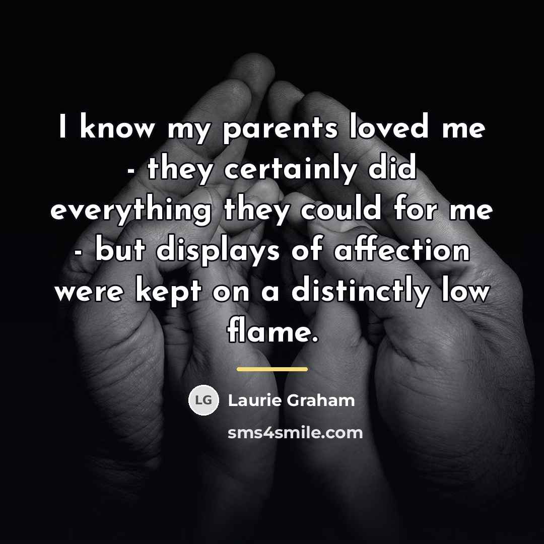 “I know my parents loved me - they certainly did…” quote by Laurie Graham