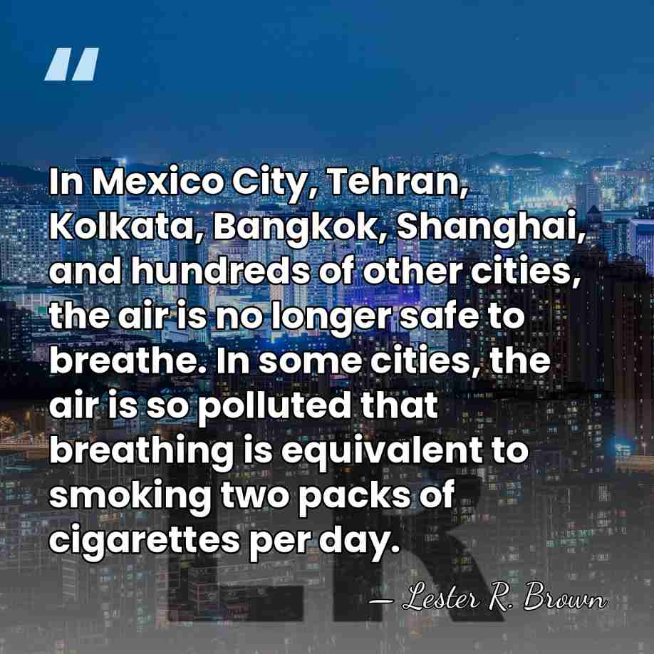 In Mexico City, Tehran, Kolkata, Bangkok, Shanghai, and hundreds of other cities,&hellip; - Lester R. Brown