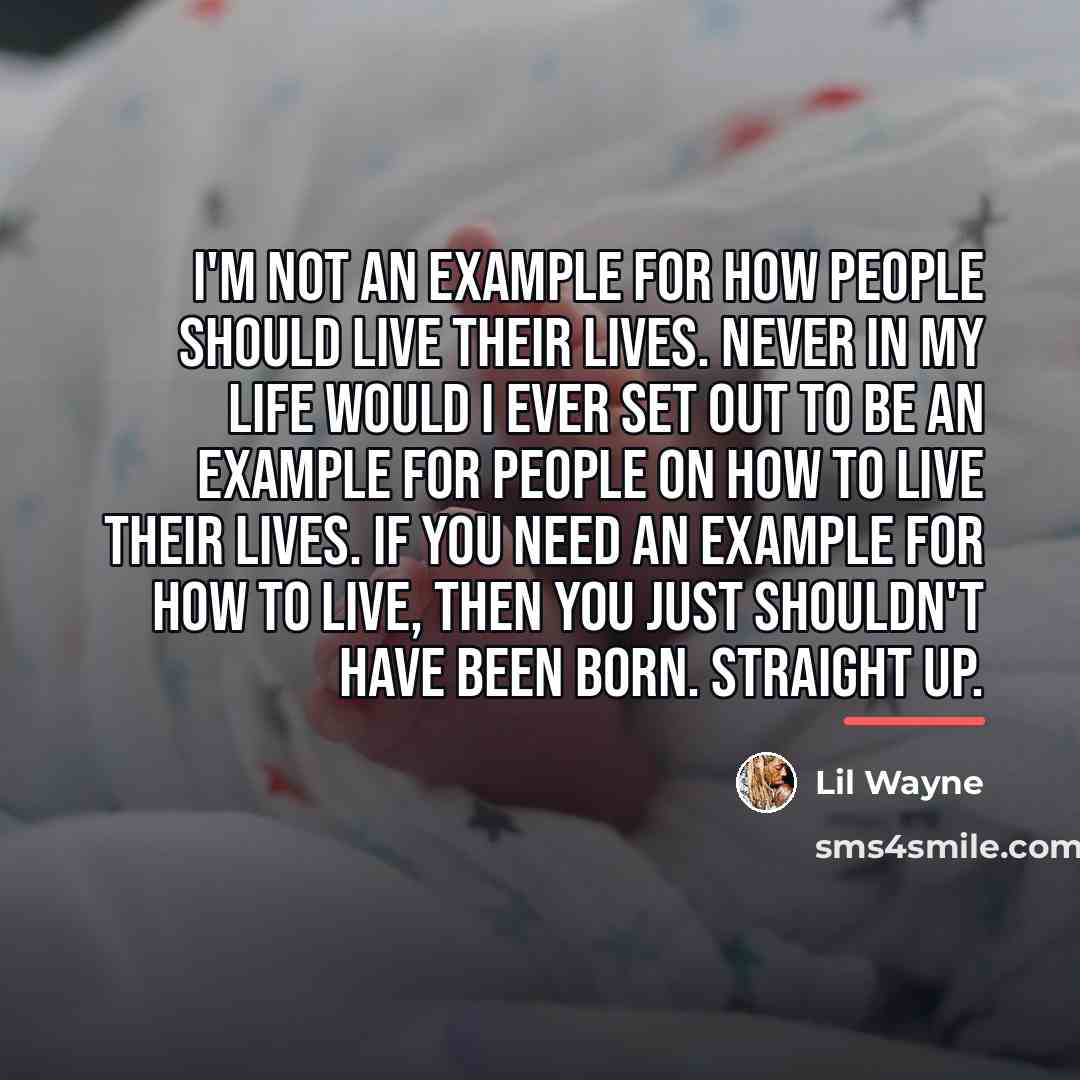 “I'm not an example for how people should live their…” quote by Lil Wayne
