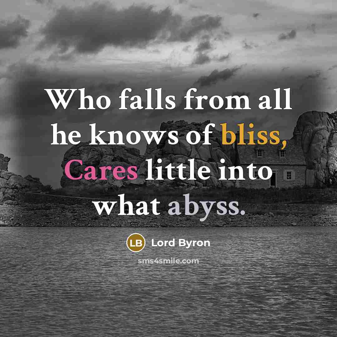 “Who falls from all he knows of bliss, Cares little…” quote by Lord Byron