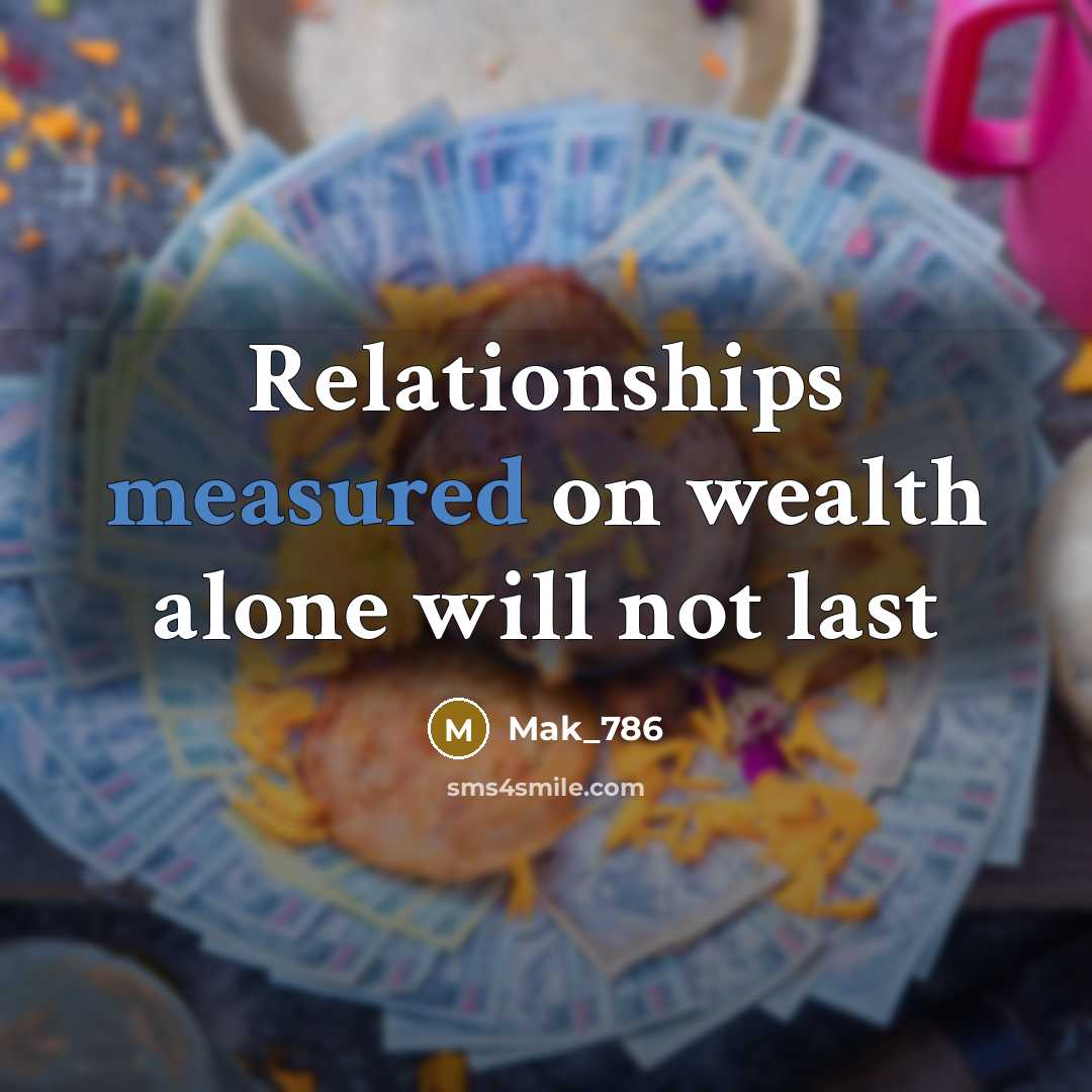 “Relationships measured on wealth alone will not last…” quote by Mak_786