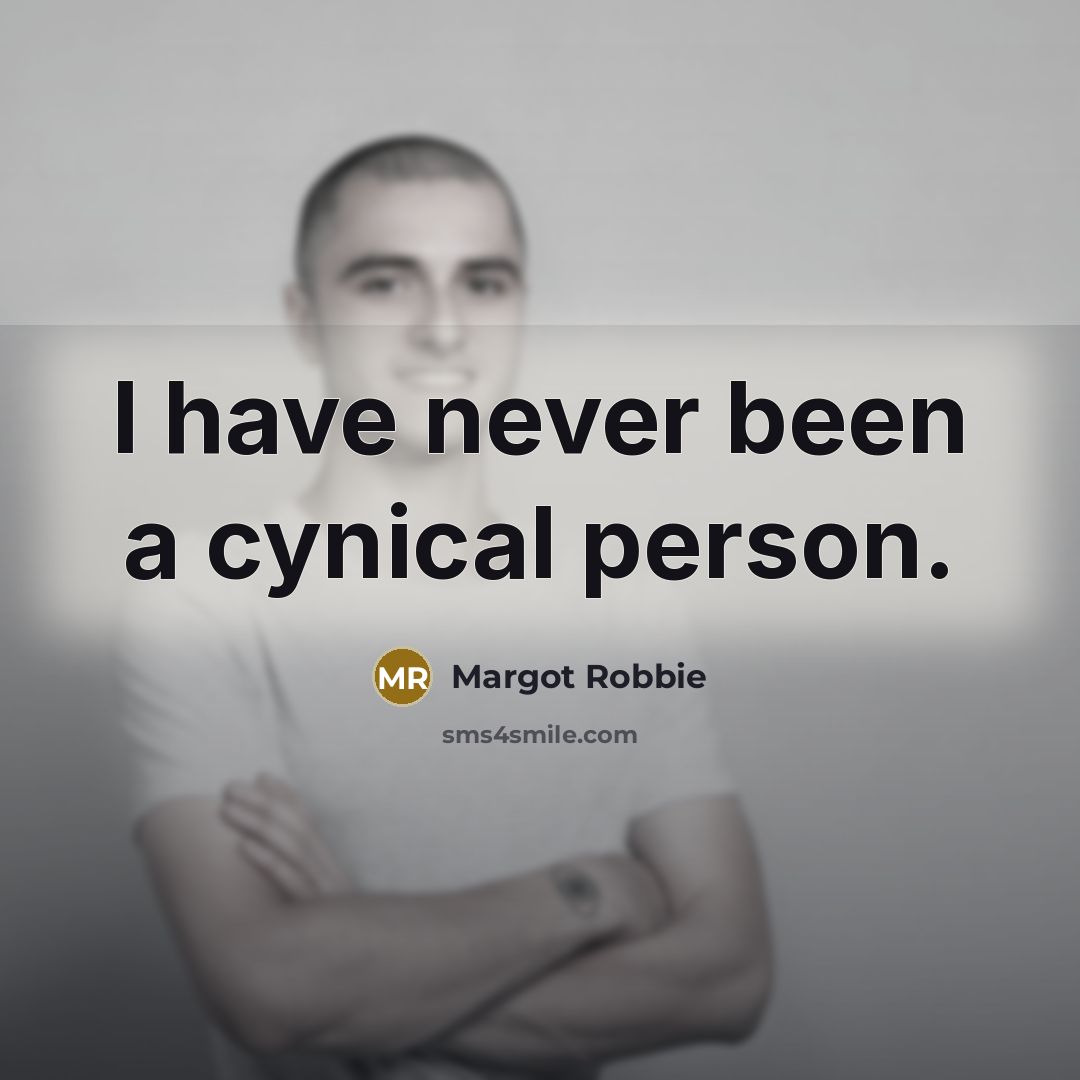 “I have never been a cynical person.…” quote by Margot Robbie