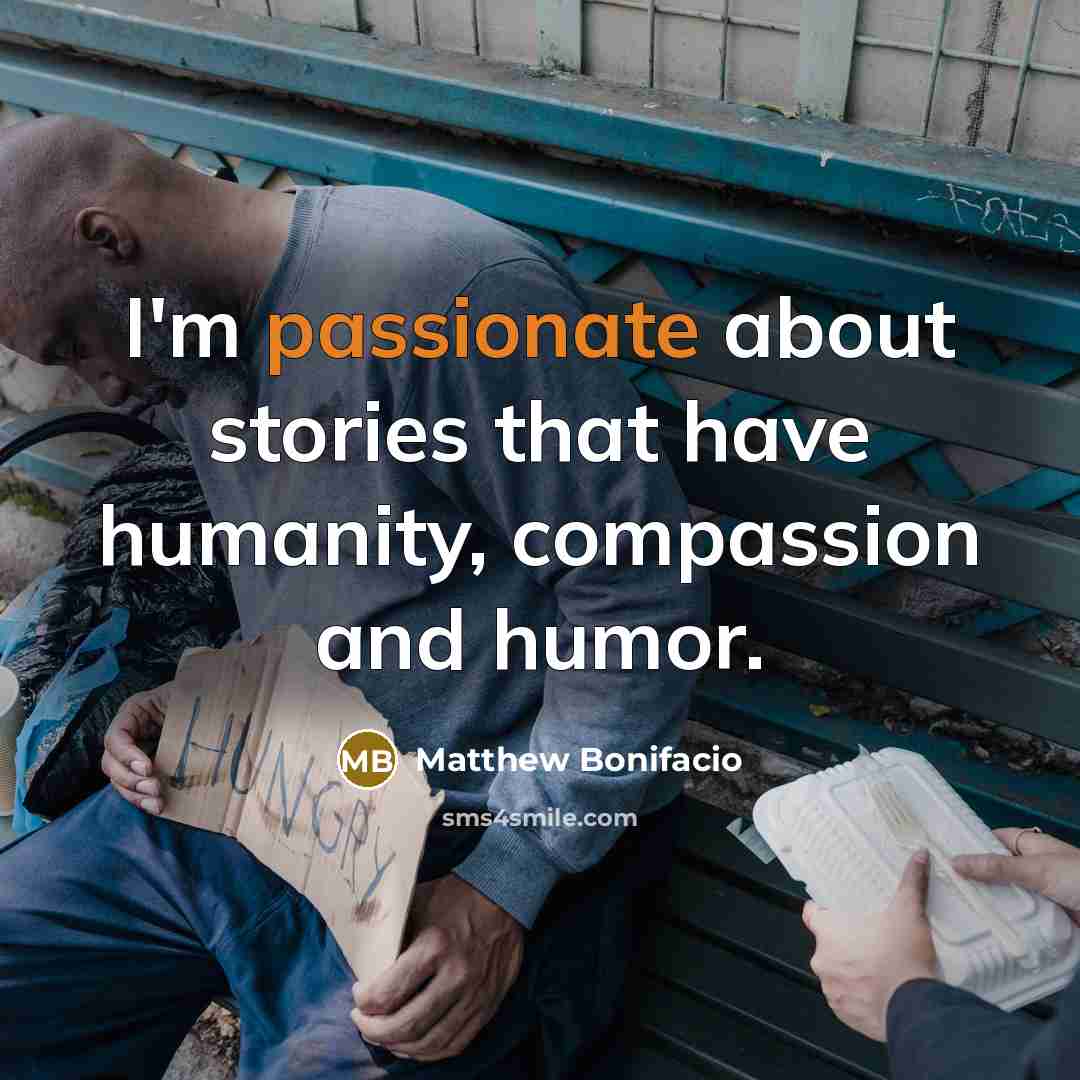 “I'm passionate about stories that have humanity, compassion and humor.…” quote by Matthew Bonifacio
