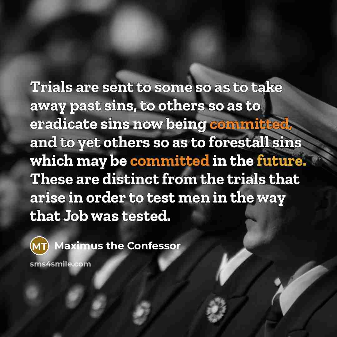 “Trials are sent to some so as to take away…” quote by Maximus the Confessor