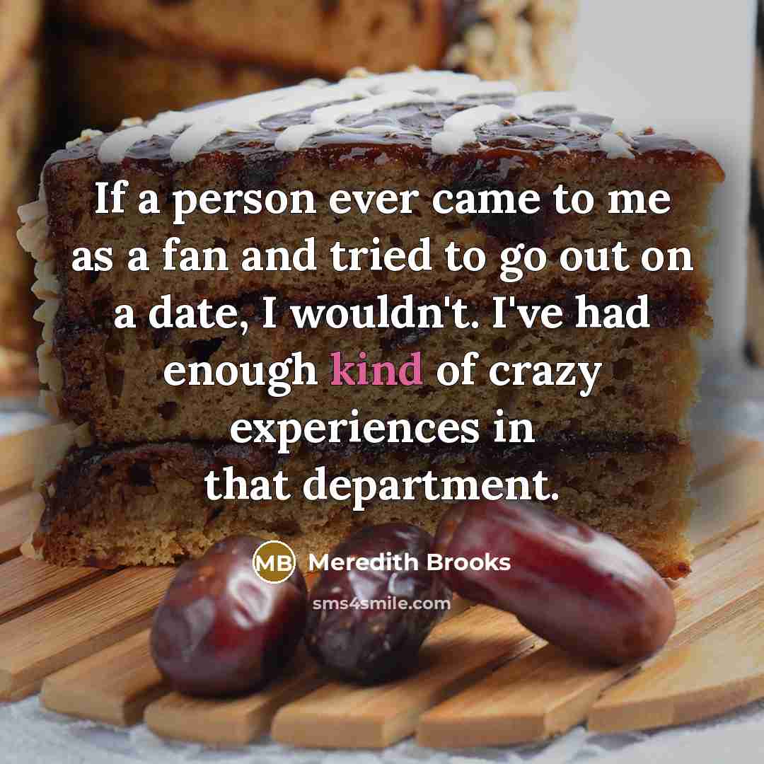 “If a person ever came to me as a fan…” quote by Meredith Brooks