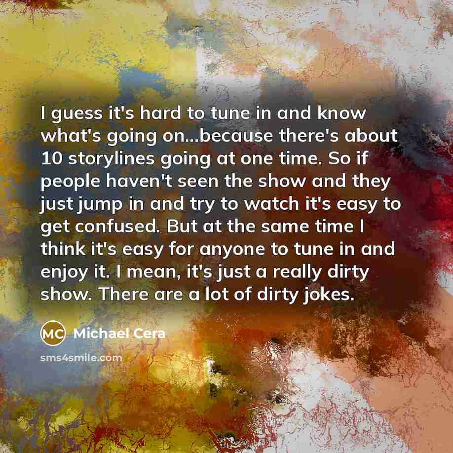 “I guess it's hard to tune in and know what's…” quote by Michael Cera