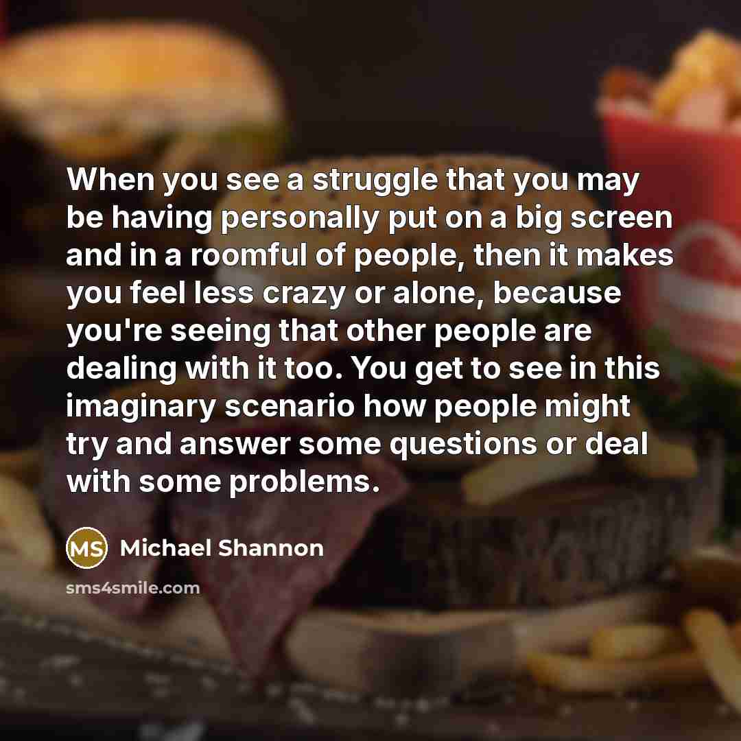 “When you see a struggle that you may be having…” quote by Michael Shannon