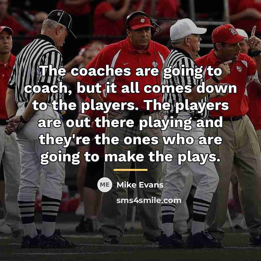 “The coaches are going to coach, but it all comes…” quote by Mike Evans