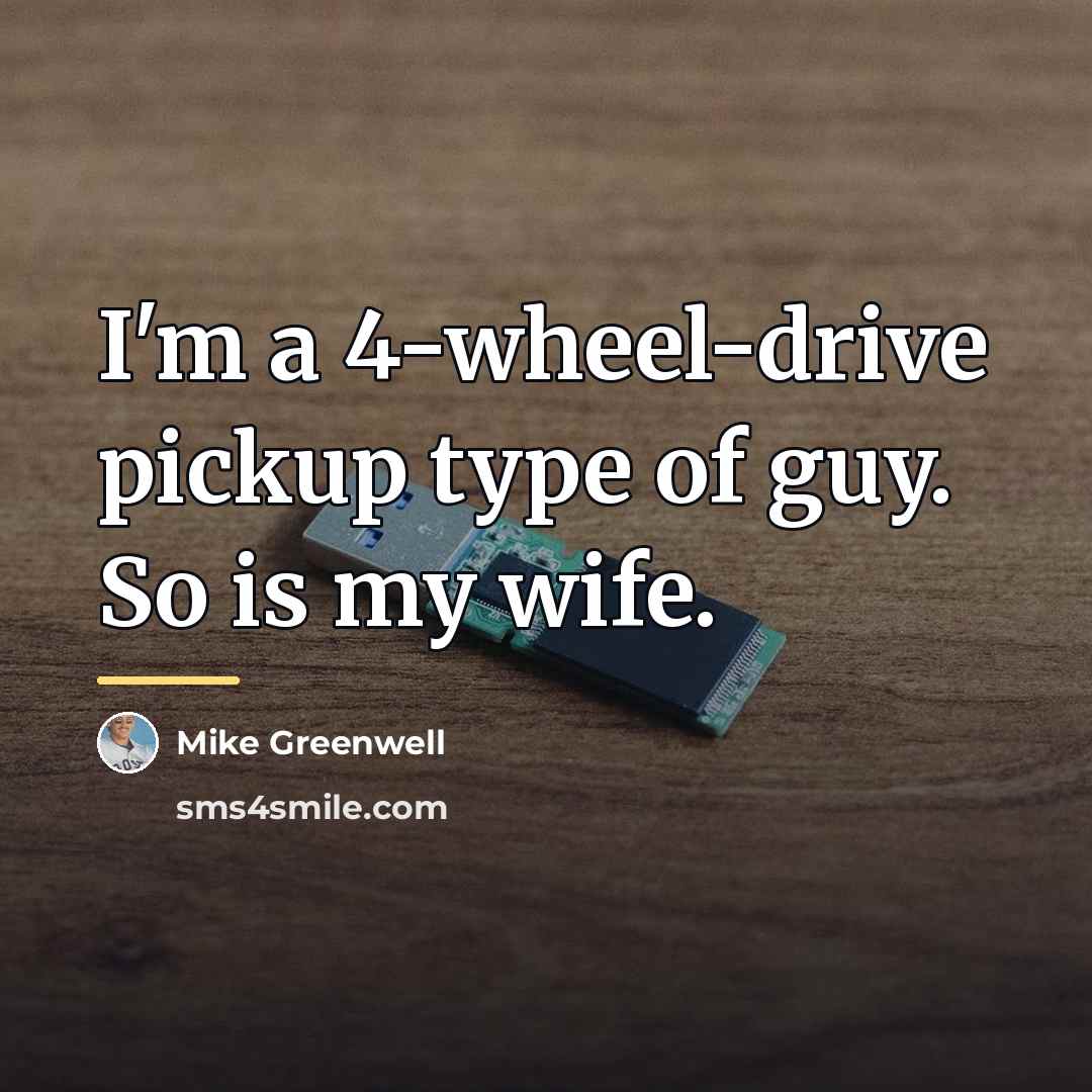 “I'm a 4-wheel-drive pickup type of guy. So is my…” quote by Mike Greenwell