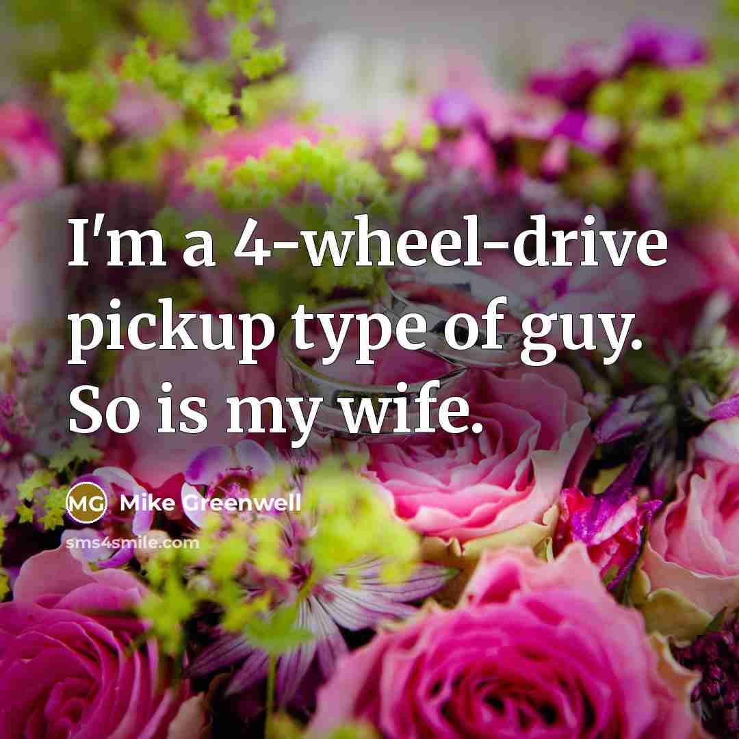 “I'm a 4-wheel-drive pickup type of guy. So is my wife.” quote by Mike Greenwell