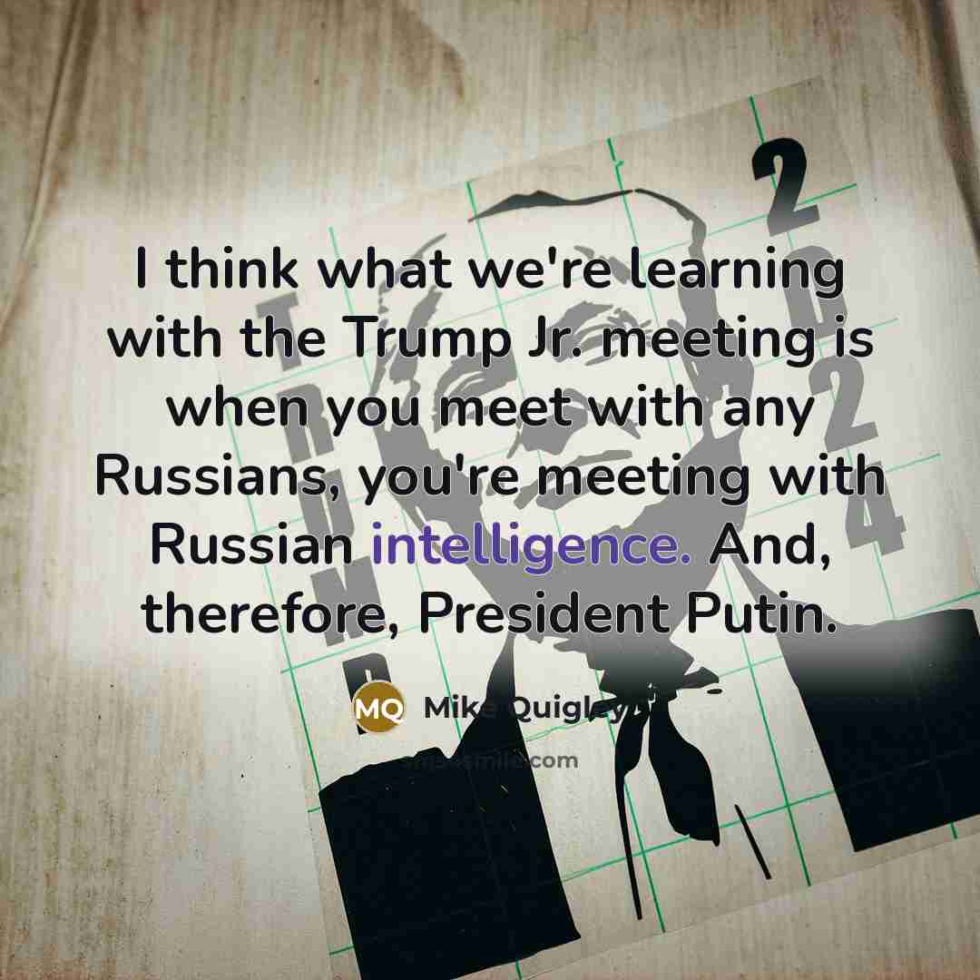 “I think what we're learning with the Trump Jr. meeting…” quote by Mike Quigley