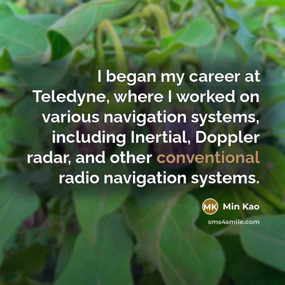 “I began my career at Teledyne, where I worked on…” quote by Min Kao