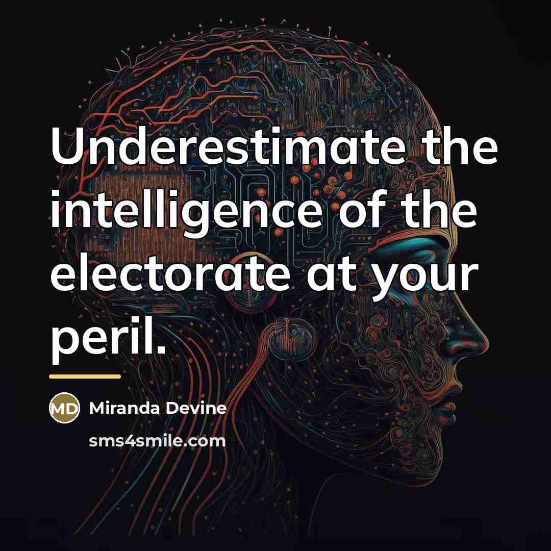 “Underestimate the intelligence of the electorate at your peril.…” quote by Miranda Devine