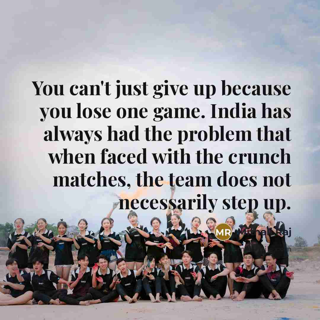 “You can't just give up because you lose one game.…” quote by Mithali Raj