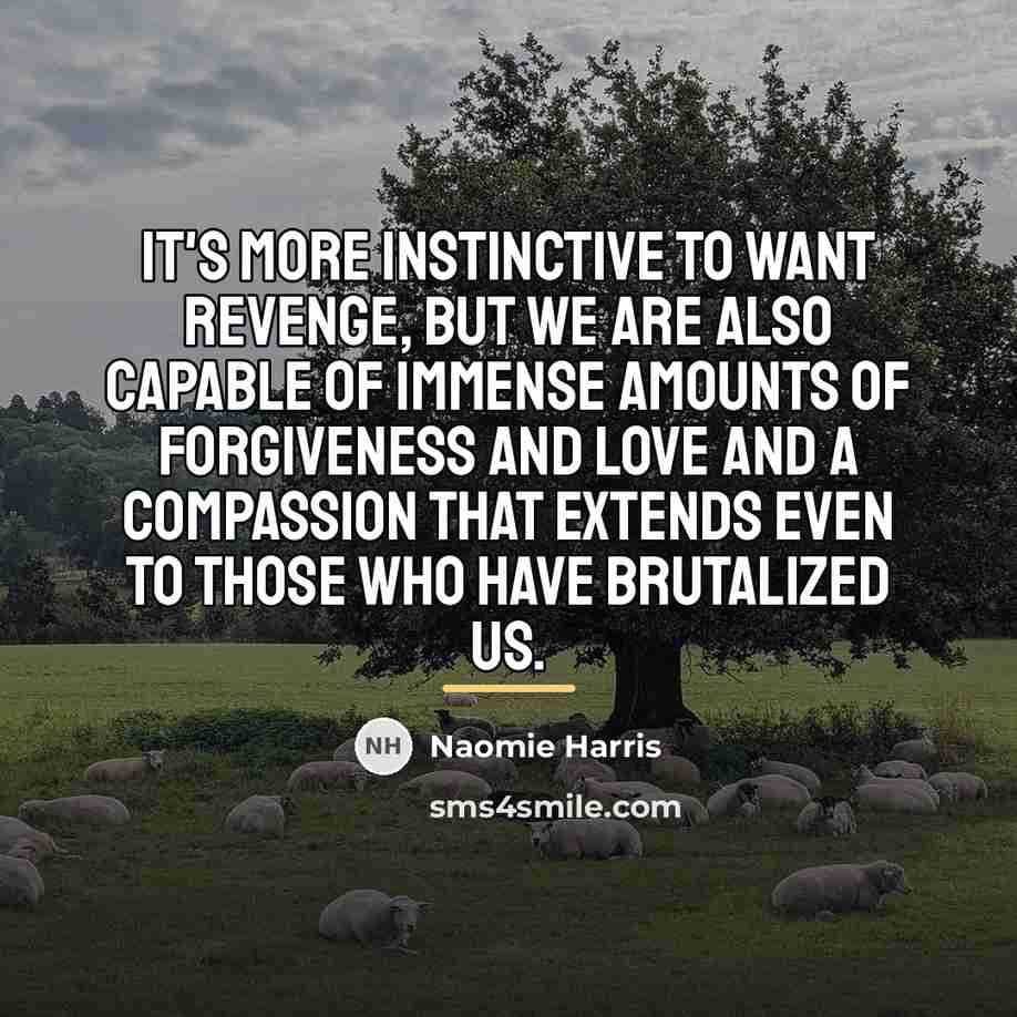 “It's more instinctive to want revenge, but we are also…” quote by Naomie Harris