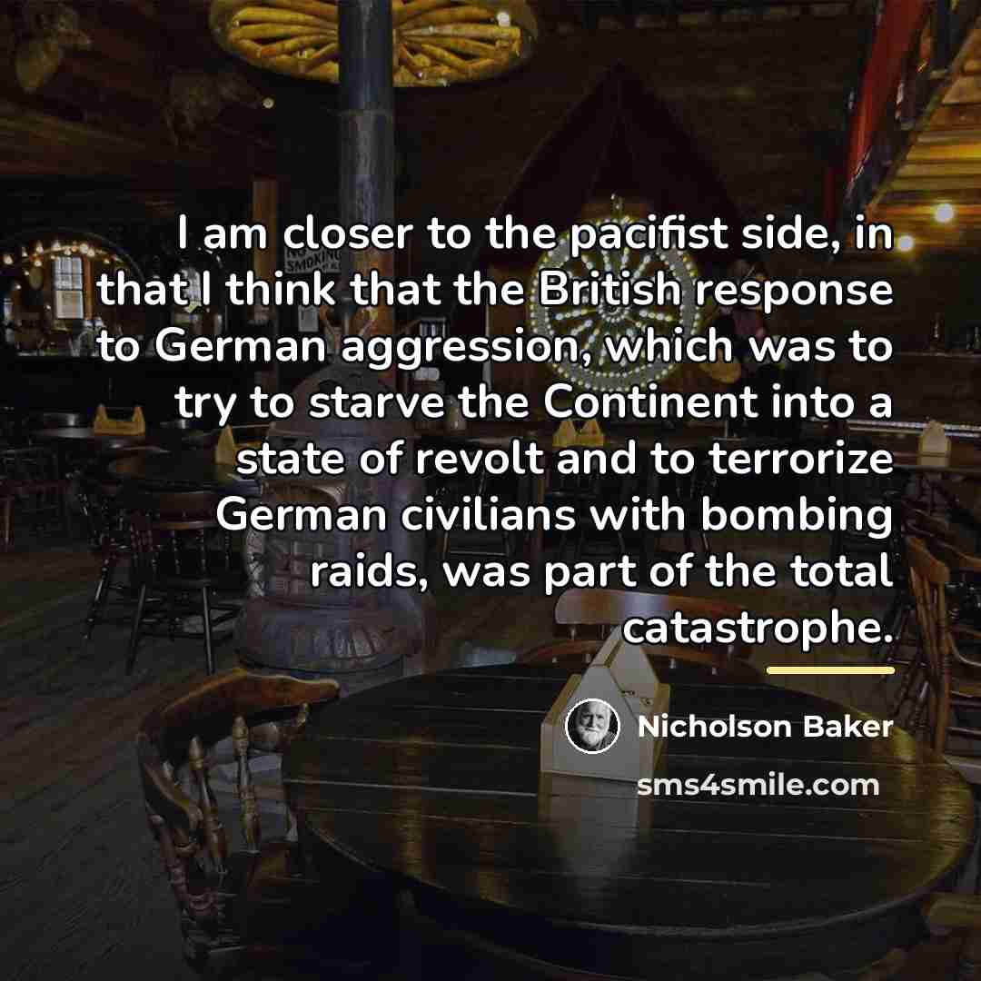 “I am closer to the pacifist side, in that I…” quote by Nicholson Baker