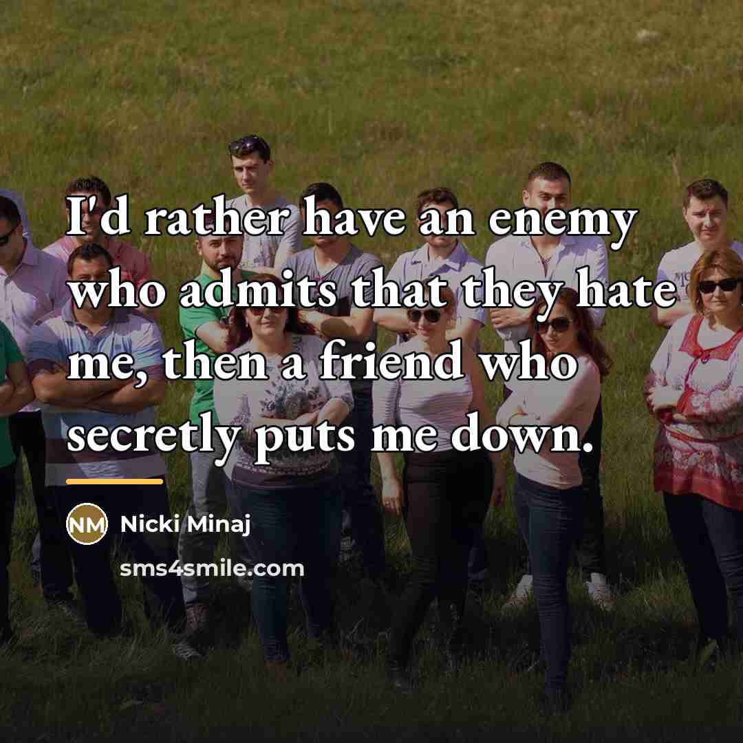 “I'd rather have an enemy who admits that they hate…” quote by Nicki Minaj