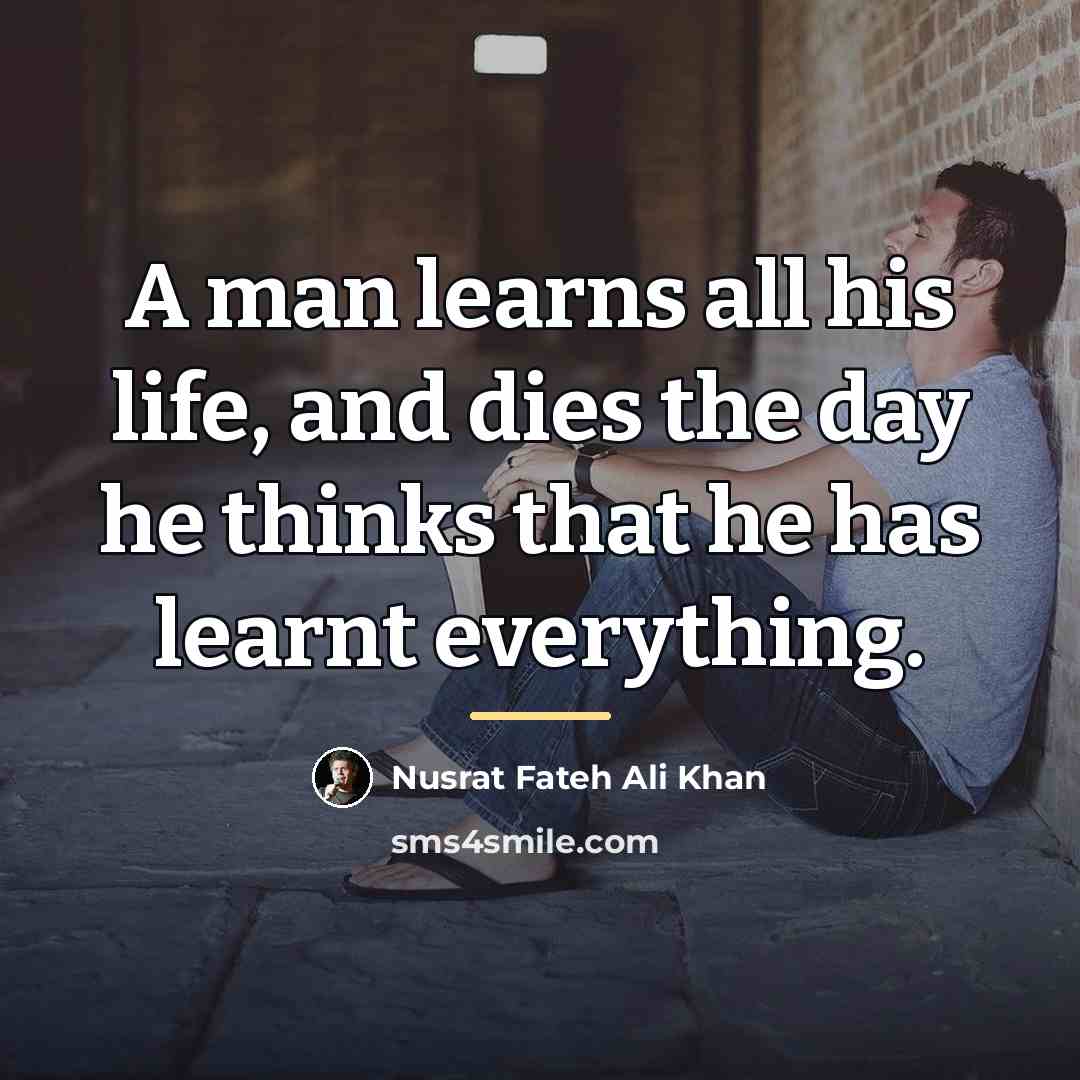 “A man learns all his life, and dies the day…” quote by Nusrat Fateh Ali Khan
