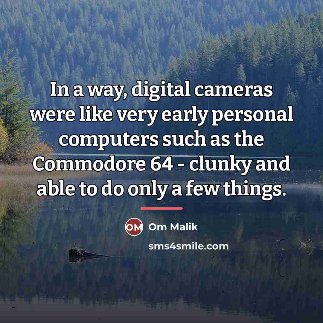 “In a way, digital cameras were like very early personal…” quote by Om Malik