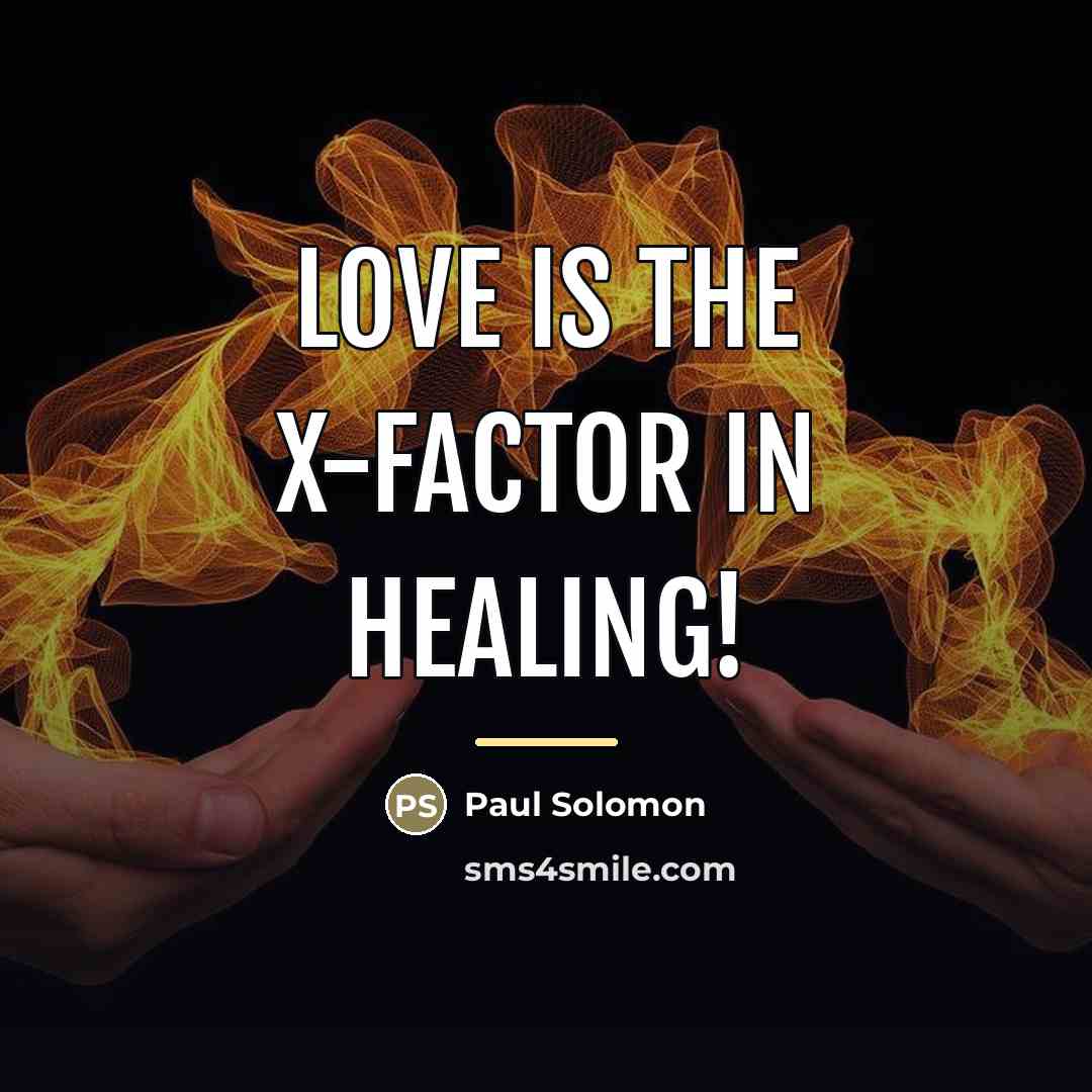 “Love is the X-factor in healing!…” quote by Paul Solomon