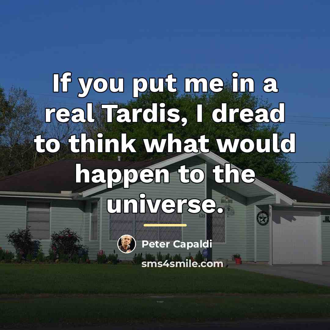 “If you put me in a real Tardis, I dread…” quote by Peter Capaldi