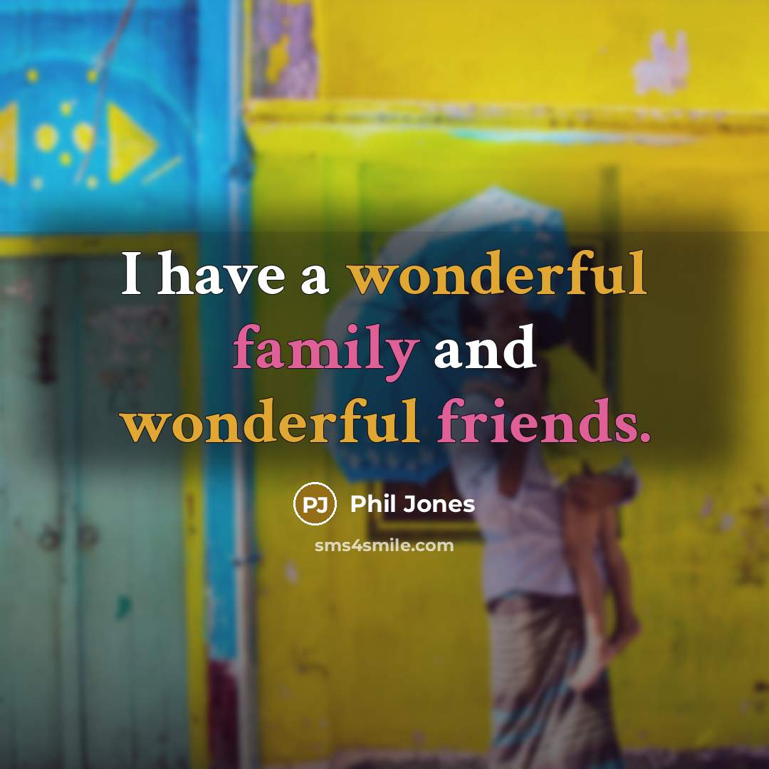 “I have a wonderful family and wonderful friends.…” quote by Phil Jones