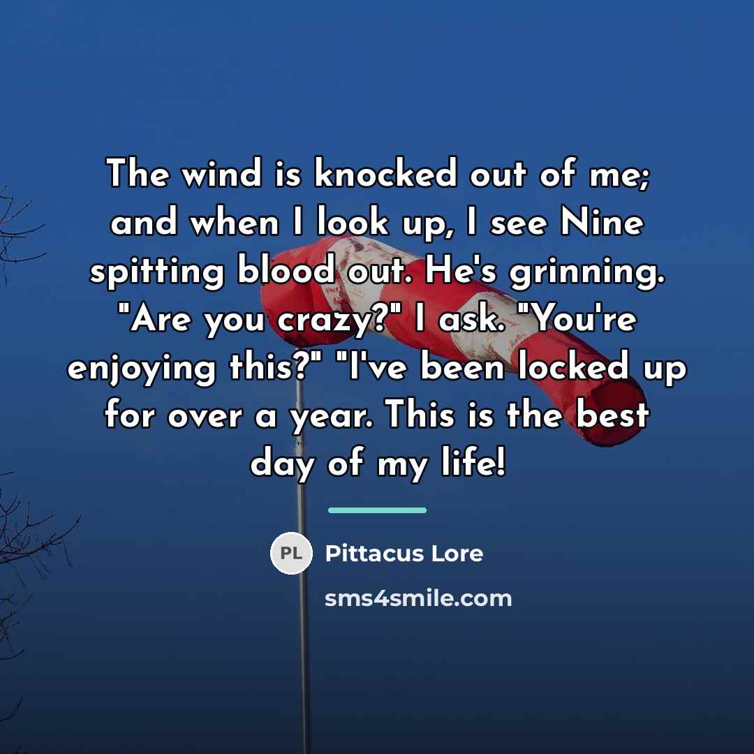 “The wind is knocked out of me; and when I…” quote by Pittacus Lore