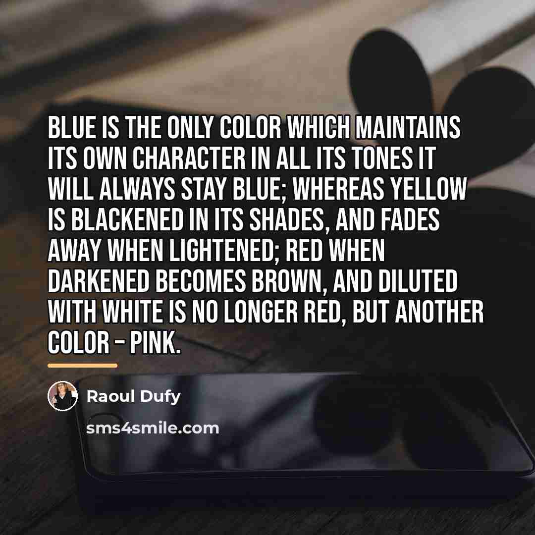“Blue is the only color which maintains its own character…” quote by Raoul Dufy