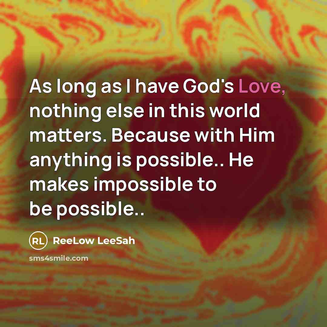 “As long as I have God's Love, nothing else in…” quote by ReeLow LeeSah