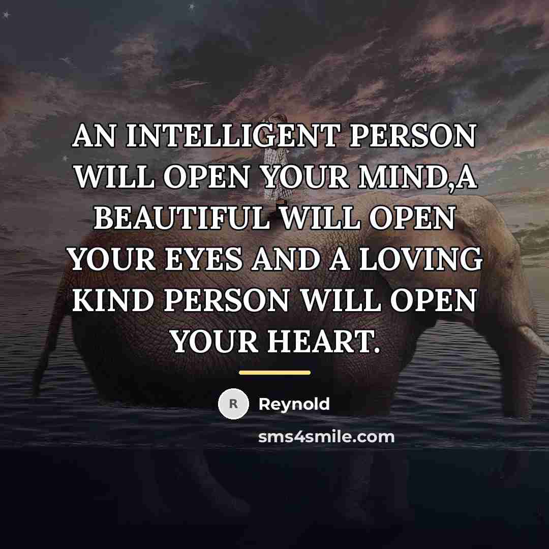 “AN INTELLIGENT PERSON WILL OPEN YOUR MIND,A BEAUTIFUL WILL OPEN…” quote by REYNOLD