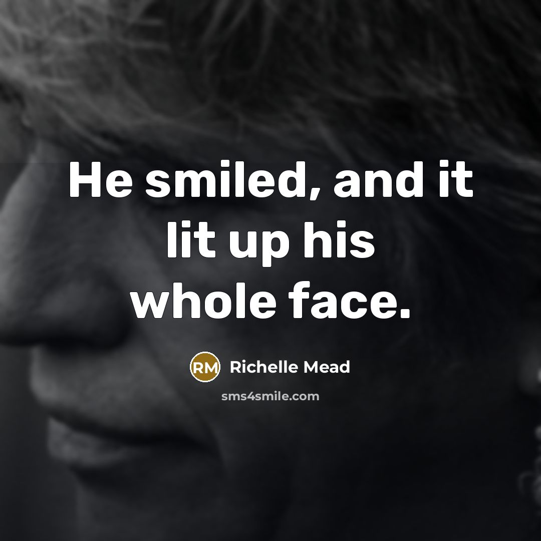 “He smiled, and it lit up his whole face.…” quote by Richelle Mead