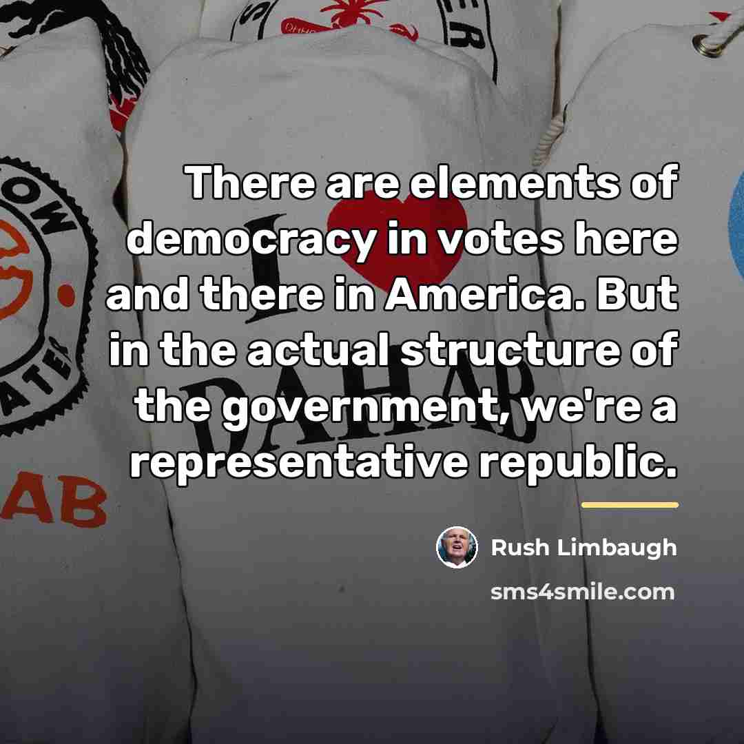 “There are elements of democracy in votes here and there…” quote by Rush Limbaugh