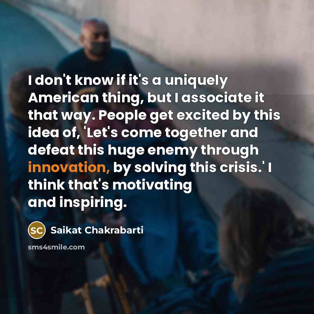 “I don't know if it's a uniquely American thing, but…” quote by Saikat Chakrabarti