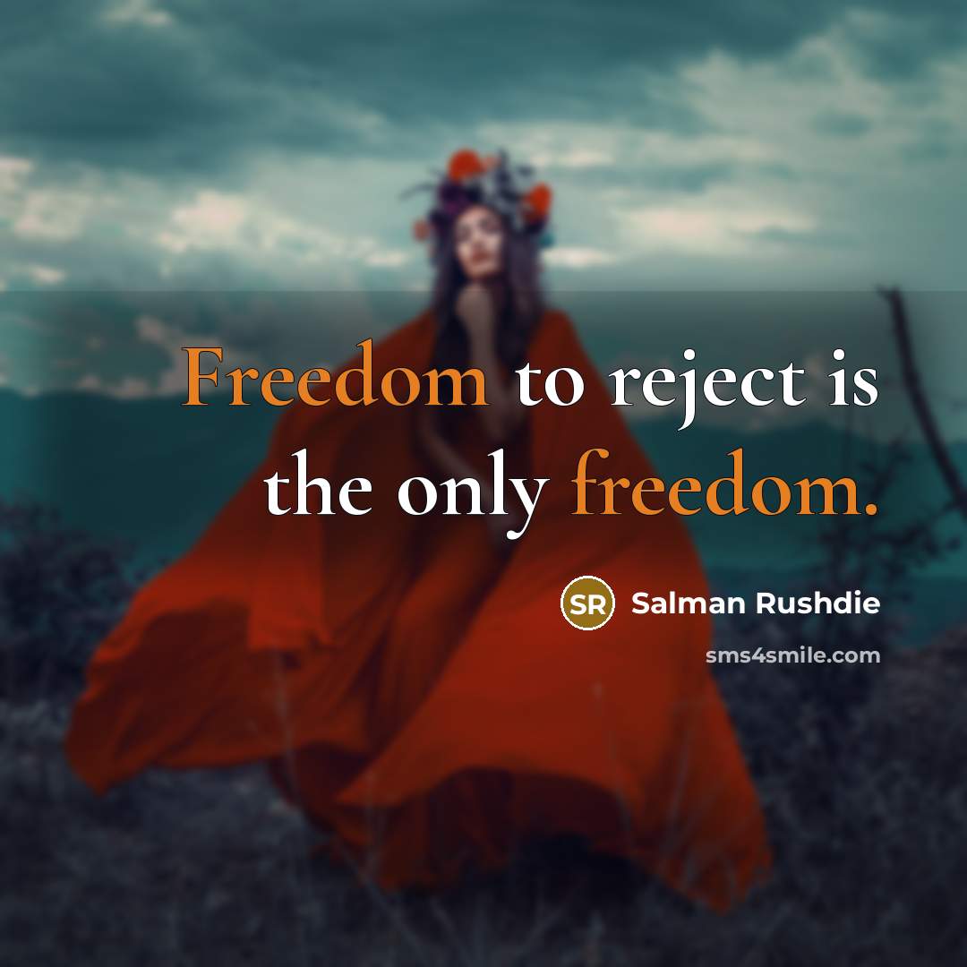 “Freedom to reject is the only freedom.…” quote by Salman Rushdie